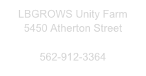 LBGROWS Unity Farm
5450 Atherton Street
info@longbeachgrows.org
562-912-3364